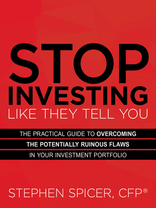 Title details for Stop Investing Like They Tell You by Stephen Spicer - Available